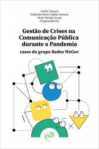 GESTÃO DE CRISES DURANTE A COMUNICAÇÃO NA PANDEMIA: <br> cases do grupo Redes WeGov