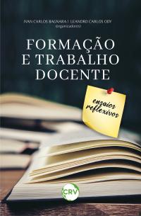 FORMAÇÃO E TRABALHO DOCENTE:<br>Ensaios reflexivos