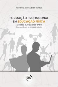 FORMAÇÃO PROFISSIONAL EM EDUCAÇÃO FÍSICA:<br> tensões curriculares entre licenciatura e bacharelado