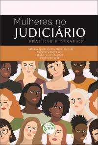 MULHERES NO JUDICIÁRIO:<br> práticas e desafios