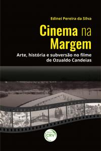 CINEMA NA MARGEM:<br> arte, história e subversão no filme de Ozualdo Candeias