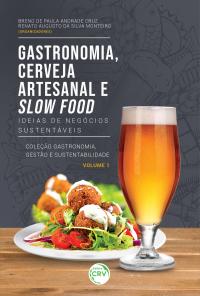 GASTRONOMIA, CERVEJA ARTESANAL E SLOW FOOD: <br> Ideias de negócios sustentáveis <br> Coleção Gastronomia, Gestão e Sustentabilidade - Volume 1