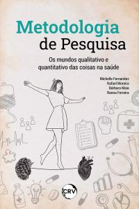 METODOLOGIA DE PESQUISA:<br> Os mundos qualitativo e quantitativo das coisas da saúde