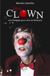 MEU CLOWN:<br>uma pedagogia para a arte da palhaçaria