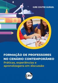 FORMAÇÃO DE PROFESSORES NO CENÁRIO CONTEMPORÂNEO: práticas, experiências e aprendizagens em discussão