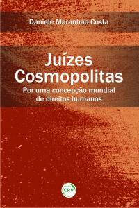 JUÍZES COSMOPOLITAS:<br>por uma concepção mundial de direitos humanos