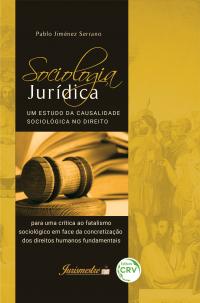 SOCIOLOGIA JURÍDICA: <br>um estudo da causalidade sociológica no direito para uma crítica ao fatalismo sociológico em face da concretização dos direitos humanos fundamentais