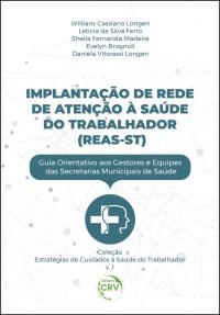 IMPLANTAÇÃO DE REDE DE ATENÇÃO À SAÚDE DO TRABALHADOR (REAS-ST) <br>Coleção Estratégias de Cuidados à Saúde do Trabalhador <br>Volume 1