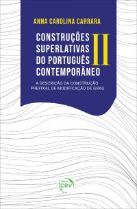 CONSTRUÇÕES SUPERLATIVAS DO PORTUGUÊS CONTEMPORÂNEO II:<br> a descrição da Construção Prefixal de Modificação de Grau