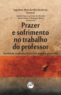 PRAZER E SOFRIMENTO NO TRABALHO DO PROFESSOR: <br>realidade acadêmica no ensino superior particular