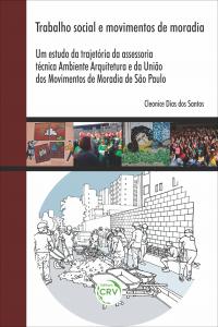 TRABALHO SOCIAL E MOVIMENTOS DE MORADIA: <br>um estudo da trajetória da assessoria técnica Ambiente Arquitetura e da União dos Movimentos de Moradia de São Paulo