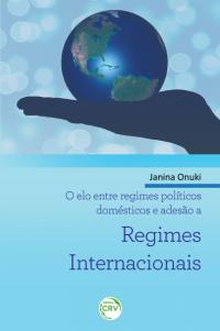 O ELO ENTRE REGIMES POLÍTICOS DOMÉSTICOS E ADESÃO A REGIMES INTERNACIONAIS