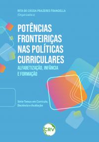 POTÊNCIAS FRONTEIRIÇAS NAS POLÍTICAS CURRICULARES: alfabetização, infância e formação Série Temas em Currículo, Docência e Avaliação