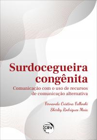 SURDOCEGUEIRA CONGÊNITA: <br>comunicação com o uso de recursos de comunicação alternativa