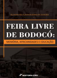 FEIRA LIVRE DE BODOCÓ: <br> memória, africanidades e educação