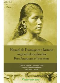 MANUAL DE FONTES PARA A HISTÓRIA REGIONAL DOS VALES DOS RIOS ARAGUAIA E TOCANTINS