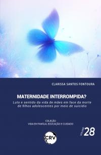 Maternidade interrompida?<BR> Luto e sentido da vida de mães em face da morte de filhos adolescentes por meio de suicídio