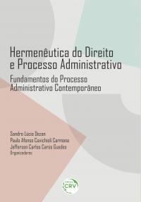 HERMENÊUTICA DO DIREITO E PROCESSO ADMINISTRATIVO: <br>Fundamentos do Processo Administrativo Contemporâneo