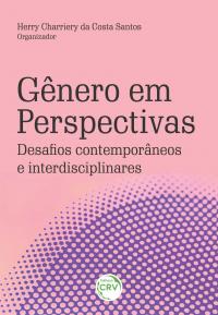 GÊNERO EM PERSPECTIVAS: <BR>desafios contemporâneos e interdisciplinares