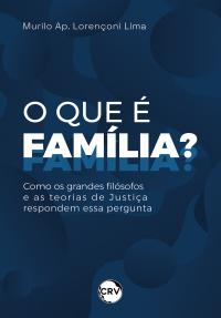 O que é família? Como os grandes filósofos e as teorias de Justiça respondem essa pergunta