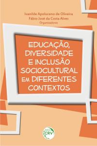 EDUCAÇÃO, DIVERSIDADE E INCLUSÃO SOCIOCULTURAL EM DIFERENTES CONTEXTOS