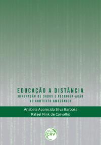 EDUCAÇÃO A DISTÂNCIA: <br>mineração de dados e pesquisa-ação no contexto amazônico
