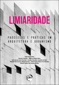LIMIARIDADE: <br>processos e práticas em arquitetura e urbanismo