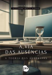 A via das ausências: <BR>A Teoria das Ausências – Absenteísmo