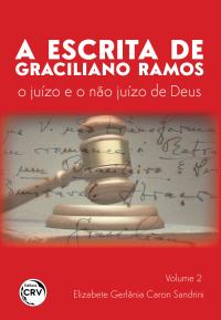  ESCRITA DE GRACILIANO RAMOS:<br> o juízo e o não juízo de Deus <br>Volume 2