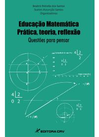 EDUCAÇÃO MATEMÁTICA:<br>prática, teoria, reflexão questões para pensar