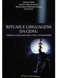 RITUAIS E LINGUAGENS DA CENA:<br>trajetórias e pesquisas sobre corpo e ancestralidade