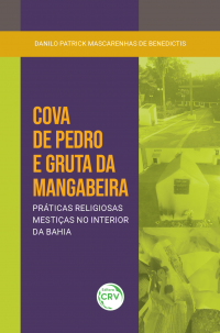 COVA DE PEDRO E GRUTA DA MANGABEIRA:  <br>práticas religiosas mestiças no interior da Bahia