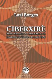 CIBERXIRÈ:<br> redes educativas e o ciberativismo da Juventude de Terreiro da nação Ijexá