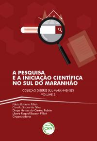 A PESQUISA E A INICIAÇÃO CIENTÍFICA NO SUL DO MARANHÃO <br> Coleção Dizeres sul-maranhenses Volume 2