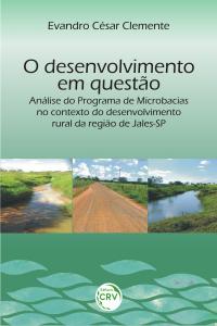 O DESENVOLVIMENTO EM QUESTÃO:<br>análise do programa de microbacias no contexto do desenvolvimento rural da região de Jales-SP