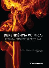 DEPENDÊNCIA QUÍMICA:<BR> etiologia, tratamento e prevenção