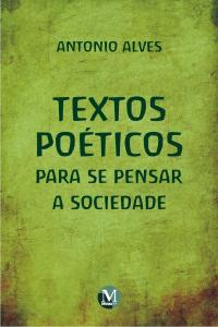 TEXTOS POÉTICOS PARA SE PENSAR A SOCIEDADE