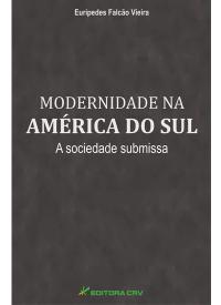 MODERNIDADE NA AMÉRICA DO SUL<br>A Sociedade Submissa