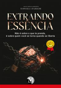 Extraindo Essência: Não é sobre o que te prende, é sobre quem você se torna quando se liberta