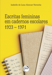 ESCRITAS FEMININAS EM CADERNOS ESCOLARES:<br> 1923 – 1971