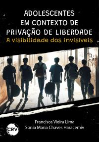 Adolescentes em contexto de privação de liberdade:<BR>A visibilidade dos invisíveis