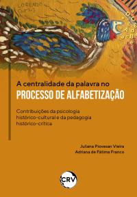 A centralidade da palavra no processo de alfabetização: Contribuições da psicologia histórico-cultural e da pedagogia histórico-crítica