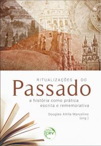 RITUALIZAÇÕES DO PASSADO: <br>a história como prática escrita e rememorativa