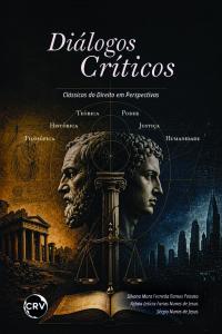 Diálogos críticos: Clássicos do Direito em Perspectivas Teórica – Histórica – Filosófica – Justiça – Poder – Humanidade