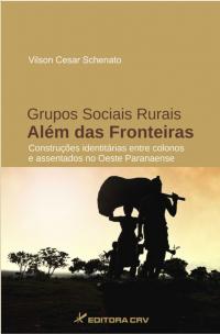 GRUPOS SOCIAIS RURAIS ALÉM DAS FRONTEIRAS:<br>construções identitárias entre colonos e assentados no oeste Paranaense