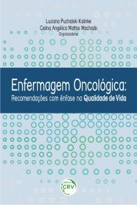 ENFERMAGEM ONCOLÓGICA:<br> recomendações com ênfase na qualidade de vida