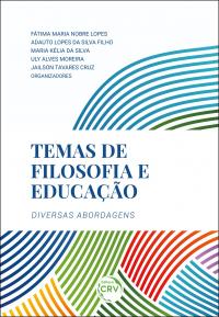TEMAS DE FILOSOFIA E EDUCAÇÃO:<br>diversas abordagens