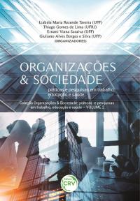 ORGANIZAÇÕES & SOCIEDADE: <br>práticas e pesquisas em trabalho, educação e saúde<br> <br> Coleção Organizações & Sociedade: práticas e pesquisas em trabalho, educação e saúde - Volume 2