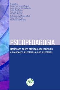 PSICOPEDAGOGIA:<br>reflexões sobre práticas educacionais em espaços escolares e não escolares