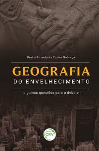 GEOGRAFIA DO ENVELHECIMENTO:<br> algumas questões para o debate